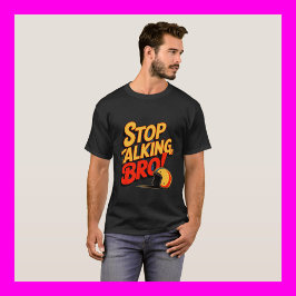 Stop Talking Bro – Bold Attitude T-Shirt Tシャツ
