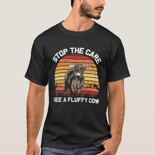 Stop the Care I See Funny highland cattle Tシャツ (正面)