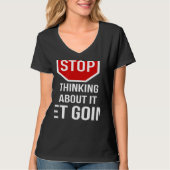 Stop Thinking About It Get Going Stop Sign Tシャツ (正面)