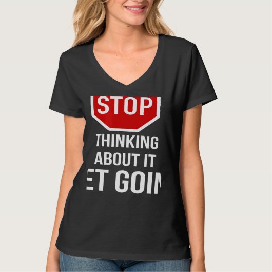 Stop Thinking About It Get Going Stop Sign Tシャツ (正面)