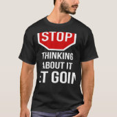 Stop Thinking About It Get Going Stop Sign Tシャツ (正面)