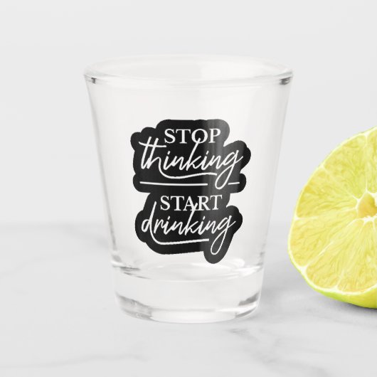 Stop Thinking, Start Drinking ショットグラス (正面)