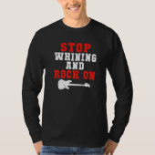 Stop whining and Rock on Rock and Roll Rocker   Tシャツ (正面)