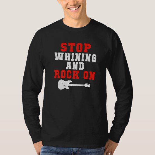 Stop whining and Rock on Rock and Roll Rocker   Tシャツ (正面)