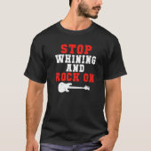 Stop whining and Rock on Rock and Roll Rocker   Tシャツ (正面)