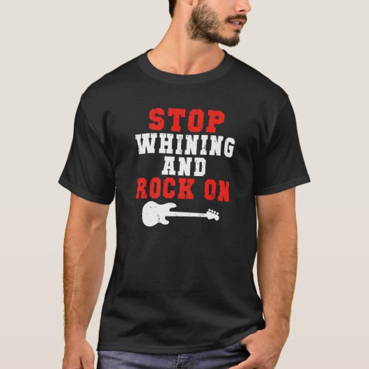 Stop whining and Rock on Rock and Roll Rocker   Tシャツ (正面)