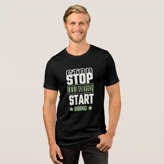 Stop Wishing Start Doing Motivational Quote トライブレンドＴシャツ (正面全面)