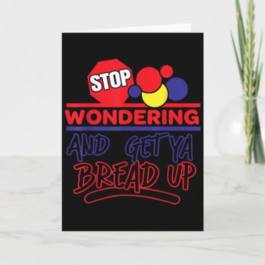 Stop Wondering And Get Ya Bread Up Funny Retro  カード (正面)