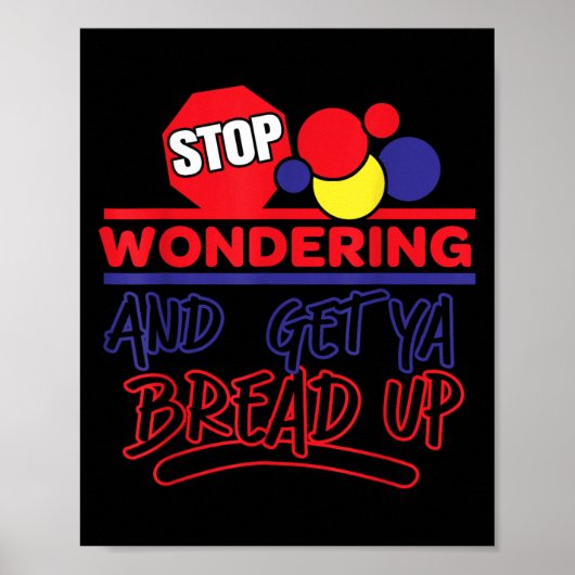 Stop Wondering And Get Ya Bread Up Funny Retro ポスター (正面)