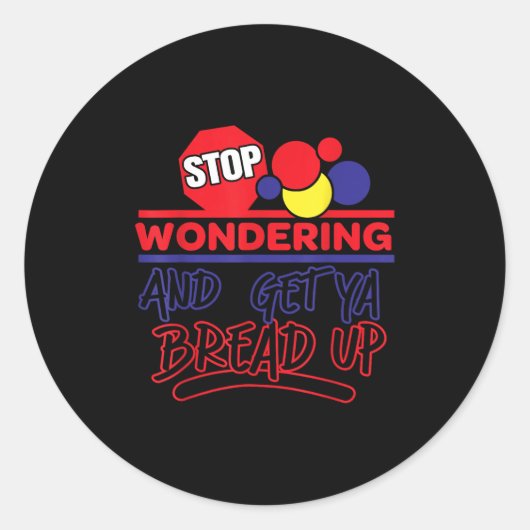 Stop Wondering And Get Ya Bread Up Funny Retro  ラウンドシール (正面)