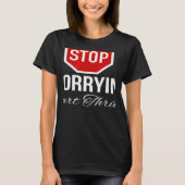 Stop Worrying Stop Sign Tシャツ (正面)