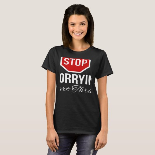 Stop Worrying Stop Sign Tシャツ (正面フル)