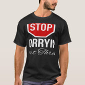Stop Worrying Stop Sign Tシャツ (正面)