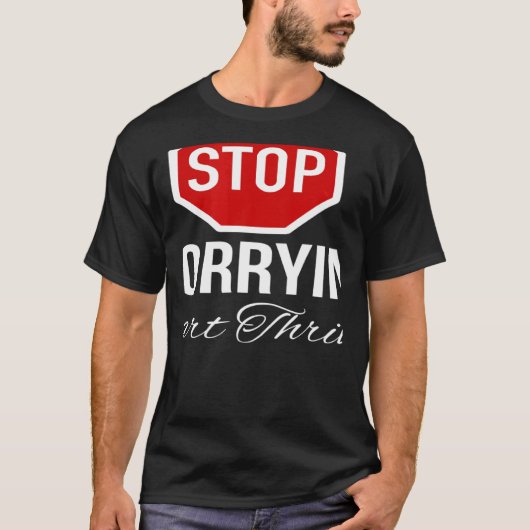 Stop Worrying Stop Sign Tシャツ (正面)