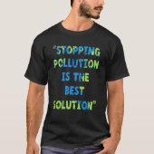 Stopping Pollution Is The Best Solution Earth Day  Tシャツ (正面)