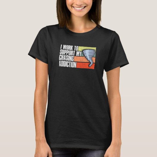 Storm Chaser 私の暴風追跡依存症を支える仕事 Tシャツ (正面)