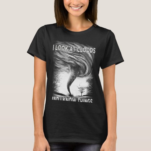 Storm Tornado私は雲を見て、私は物事を知っている Tシャツ (正面)