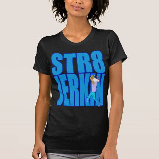 STR8 JERKINの急な動きの急に動くダンスのヒップホップのラップミュージック Tシャツ (正面)