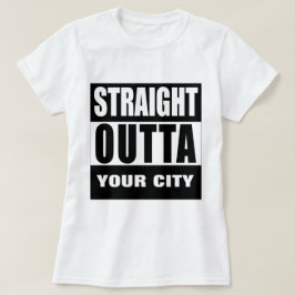 STRAIGHT OUTTA [あなたの街] Tシャツ