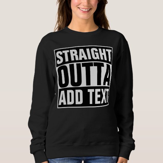 STRAIGHT OUTTA – ここにテキストを追加/独自に作成 スウェットシャツ (正面)