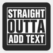 STRAIGHT OUTTA – ここにテキストを追加/独自に作成 スクエアシール (正面)