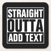 STRAIGHT OUTTA – ここにテキストを追加/独自に作成 スクエアペーパーコースター (正面)