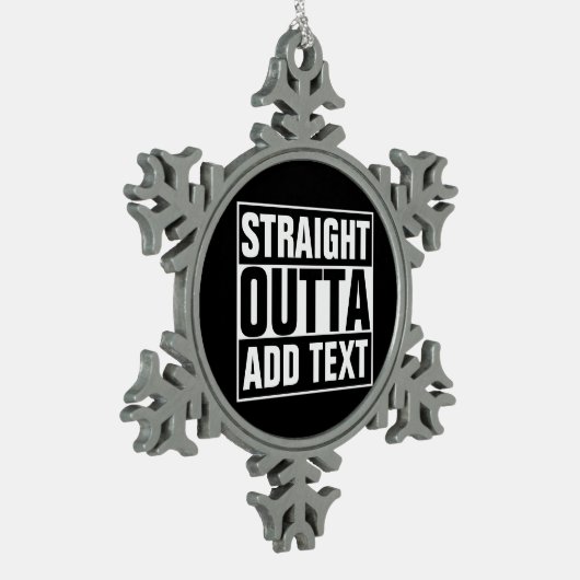 STRAIGHT OUTTA – ここにテキストを追加/独自に作成 スノーフレークピューターオーナメント (左)