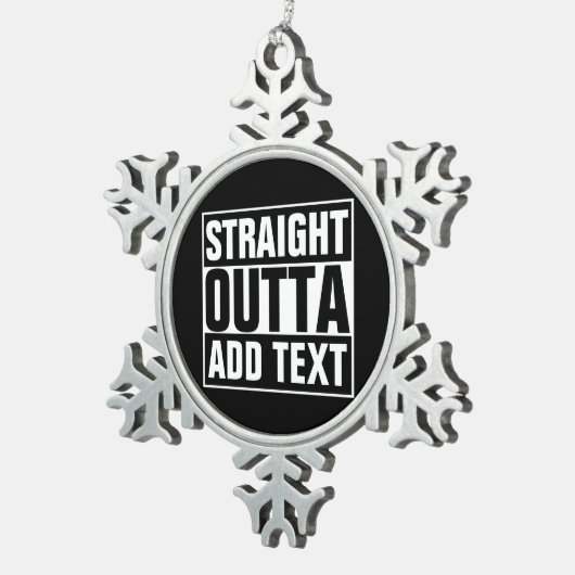 STRAIGHT OUTTA – ここにテキストを追加/独自に作成 スノーフレークピューターオーナメント (右)