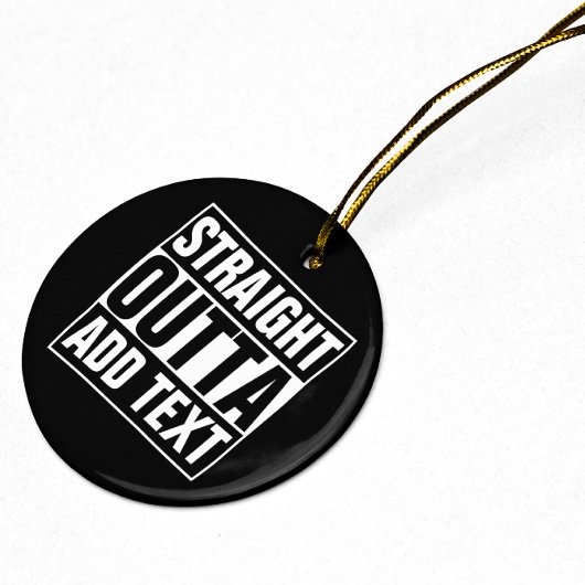 STRAIGHT OUTTA – ここにテキストを追加/独自に作成 セラミックオーナメント