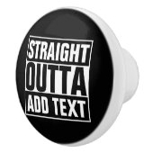 STRAIGHT OUTTA – ここにテキストを追加/独自に作成 セラミックノブ (右)