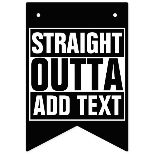 STRAIGHT OUTTA – ここにテキストを追加/独自に作成 バンティングフラッグ (第1の旗)
