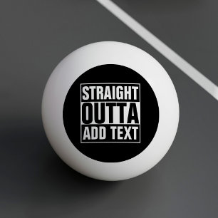 STRAIGHT OUTTA – ここにテキストを追加/独自に作成 卓球ボール