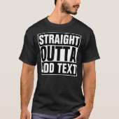 STRAIGHT OUTTA – ここにテキストを追加/独自に作成 Tシャツ (正面)