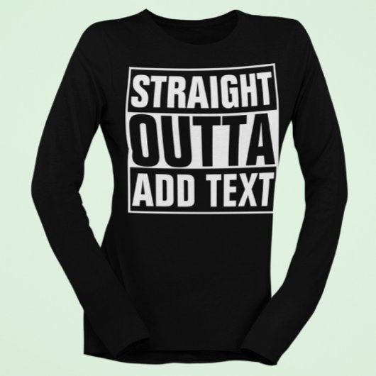 STRAIGHT OUTTA – ここにテキストを追加/独自に作成 Tシャツ
