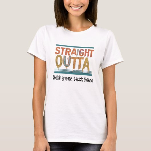 STRAIGHT OUTTA – ここにテキストを追加/独自に作成 Tシャツ (正面)