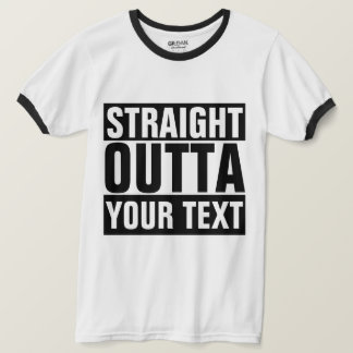 STRAIGHT OUTTA -ここにテキストを追加T型 Tシャツ