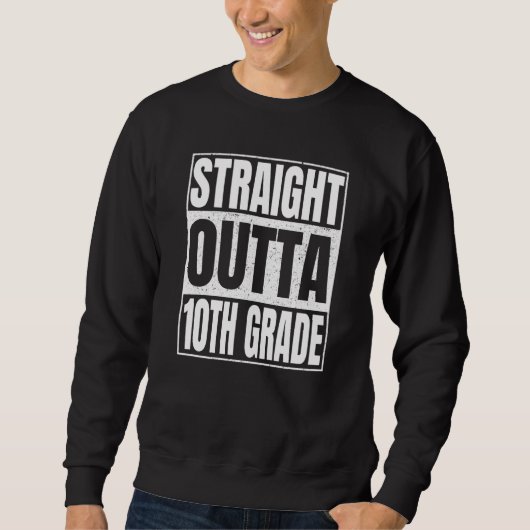 Straight Outta 10th Grade Class Of School Tenth Gr スウェットシャツ (正面)