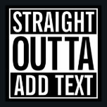 STRAIGHT OUTTA ... ADD YOUR TEXT CUSTOMIZABLE MEME ポスター<br><div class="desc">STRAIGHT OUTTA ...  ADD YOUR TEXT FULL CUSTOMIZATION FUNNY MEME PARODY WEST COAST GANGSTA RAP HIP HOP HUMOR</div>