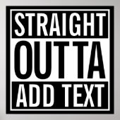 STRAIGHT OUTTA ... ADD YOUR TEXT CUSTOMIZABLE MEME ポスター (正面)