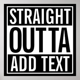 STRAIGHT OUTTA ... ADD YOUR TEXT CUSTOMIZABLE MEME ポスター