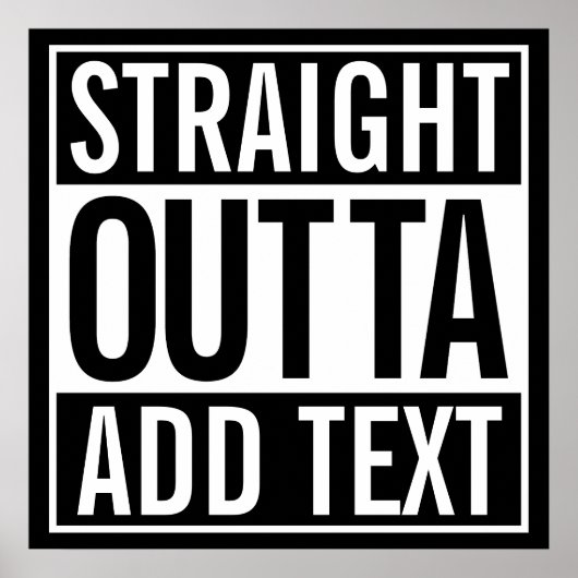 STRAIGHT OUTTA ... ADD YOUR TEXT CUSTOMIZABLE MEME ポスター (正面)