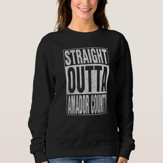 STRAIGHT OUTTA AMADOR COUNTY Cool Home Quote スウェットシャツ (正面)