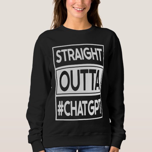 straight outta chatgpt スウェットシャツ (正面)