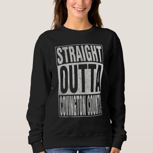 STRAIGHT OUTTA COVINGTON COUNTY Cool Home Quote スウェットシャツ (正面)