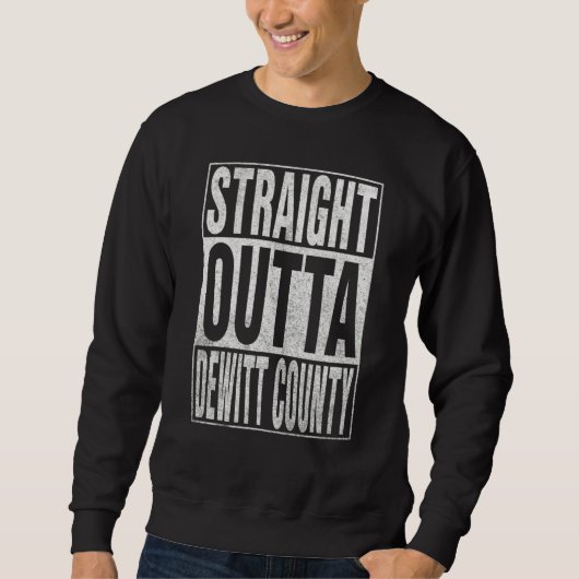 STRAIGHT OUTTA DEWITT COUNTY Cool Home Quote スウェットシャツ (正面)