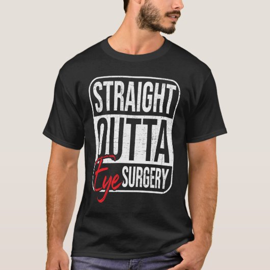 Straight Outta Eye Surgery  Glaucoma Eyes Cataract Tシャツ (正面)