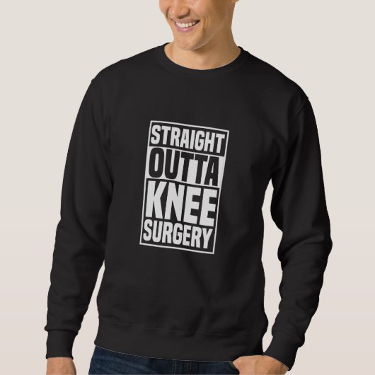 Straight Outta Knee Surgery Knee Replacement Get W スウェットシャツ (正面)