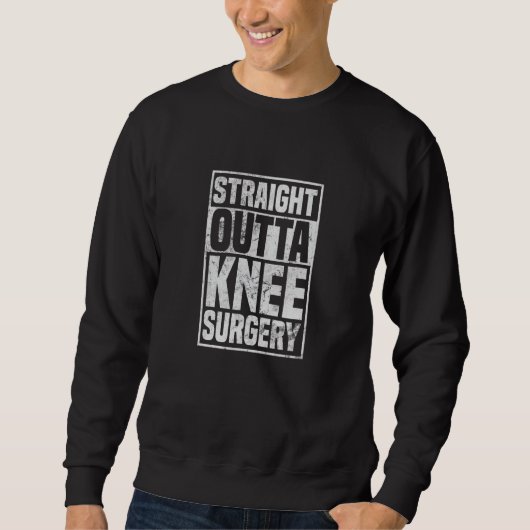 Straight Outta Knee Surgery Knee Replacement Get W スウェットシャツ (正面)