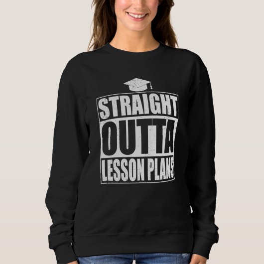 Straight Outta Lesson Plans Class Graduation スウェットシャツ (正面)
