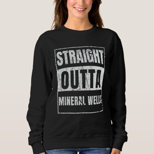 Straight Outta Mineral Wells スウェットシャツ (正面)